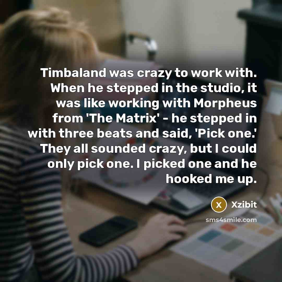 “Timbaland was crazy to work with. When he stepped in…” quote by Xzibit