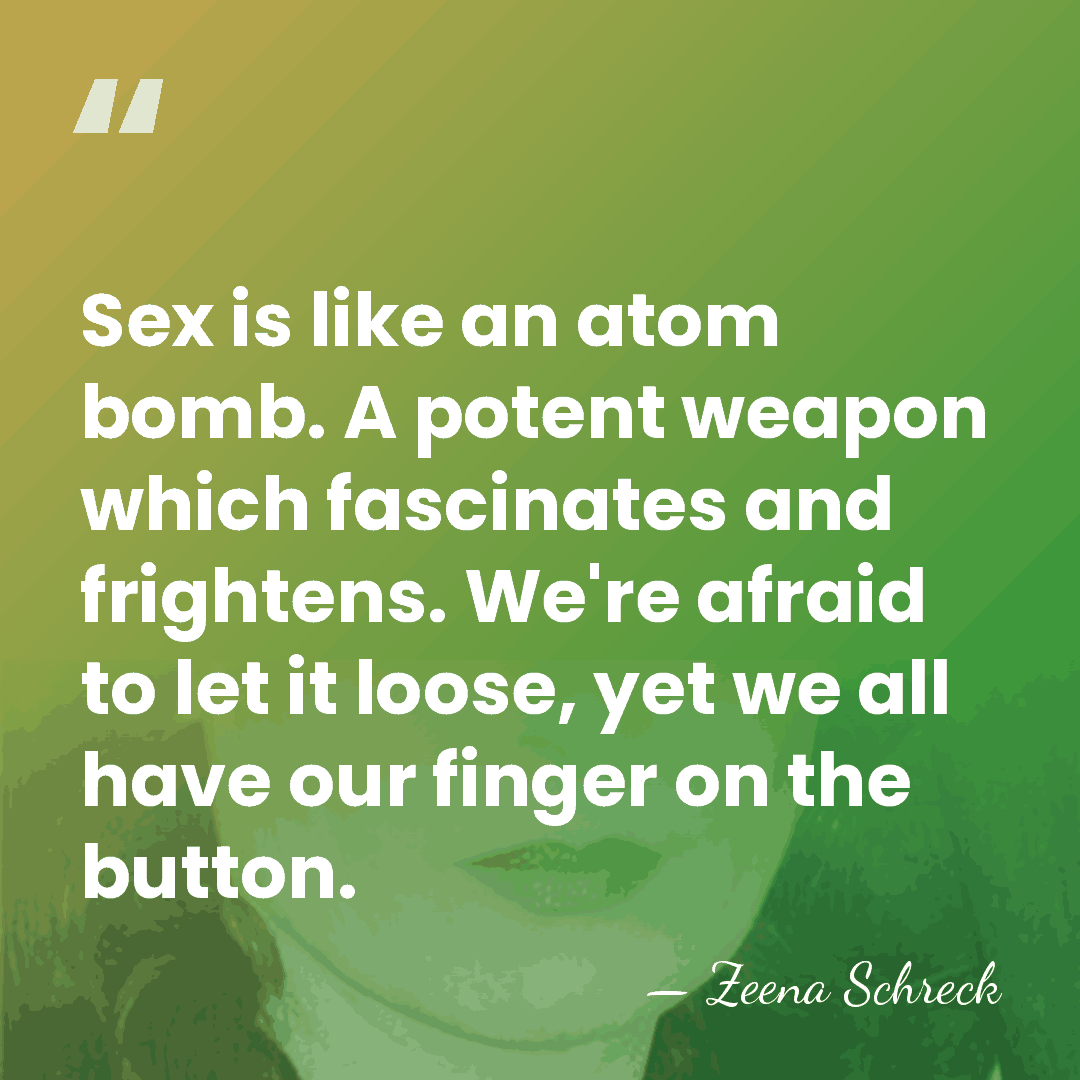 Sex is like an atom bomb. A potent weapon which fascinates and&hellip; - Zeena Schreck