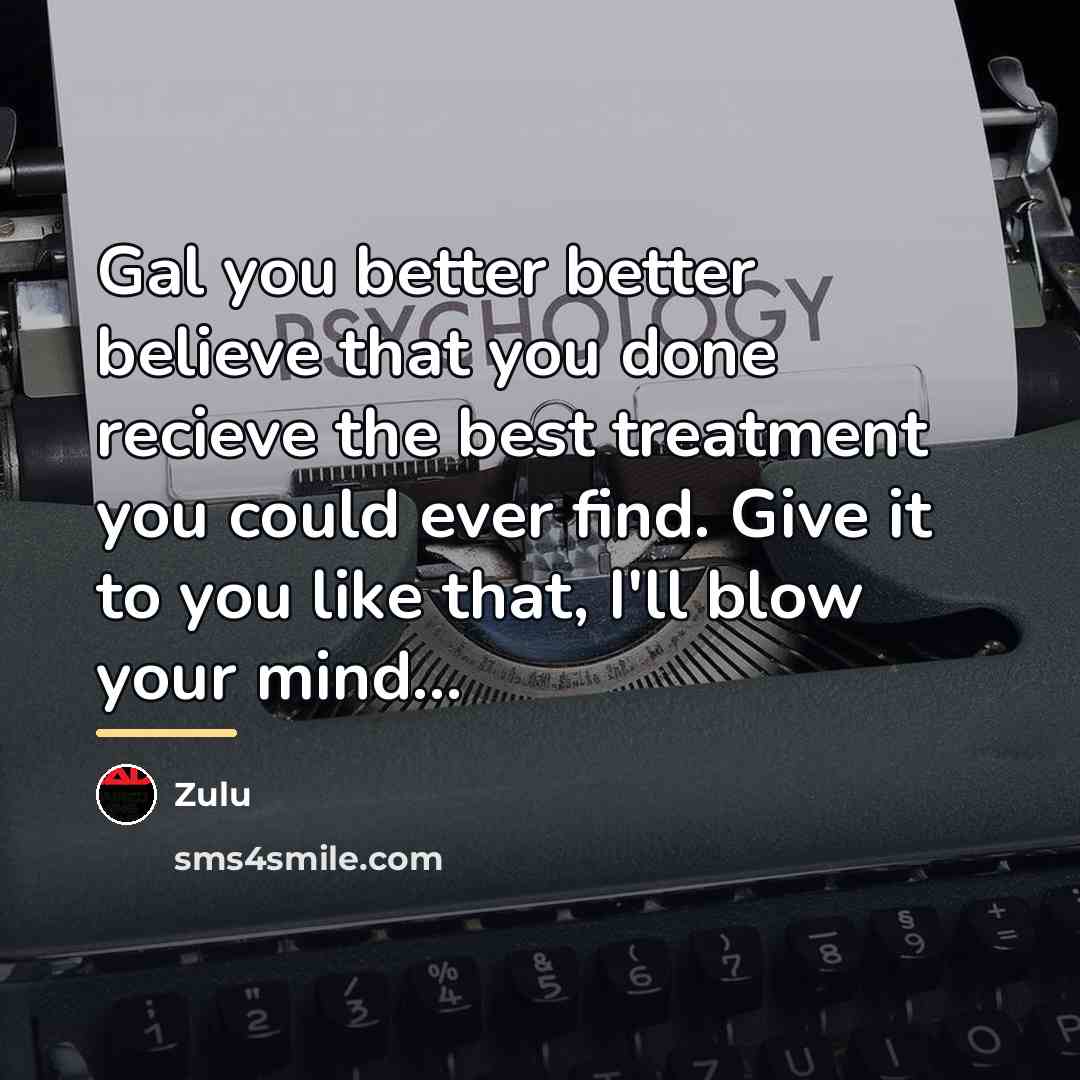 “Gal you better better believe that you done recieve the…” quote by Zulu