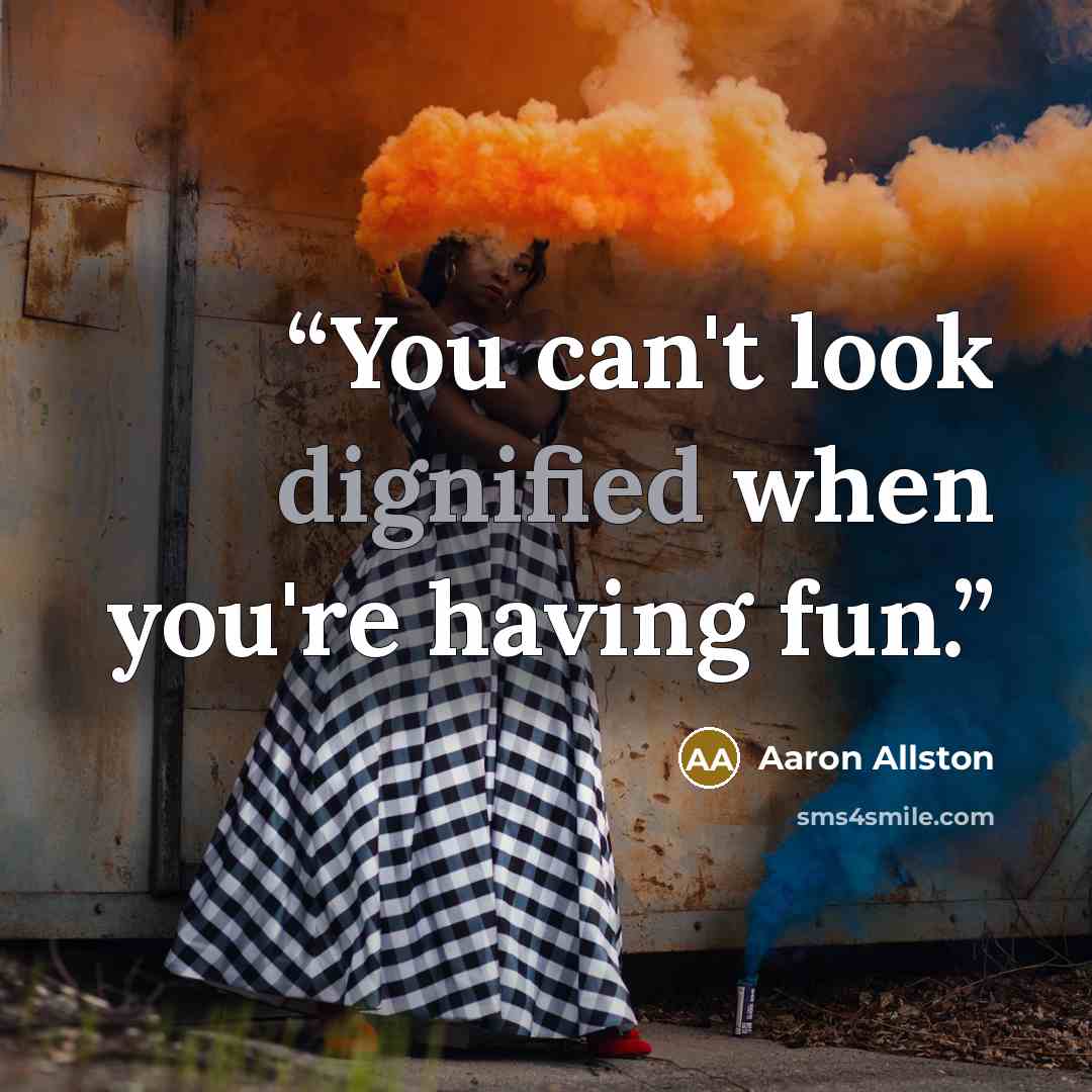 “You can't look dignified when you're having fun.” quote by Aaron Allston
