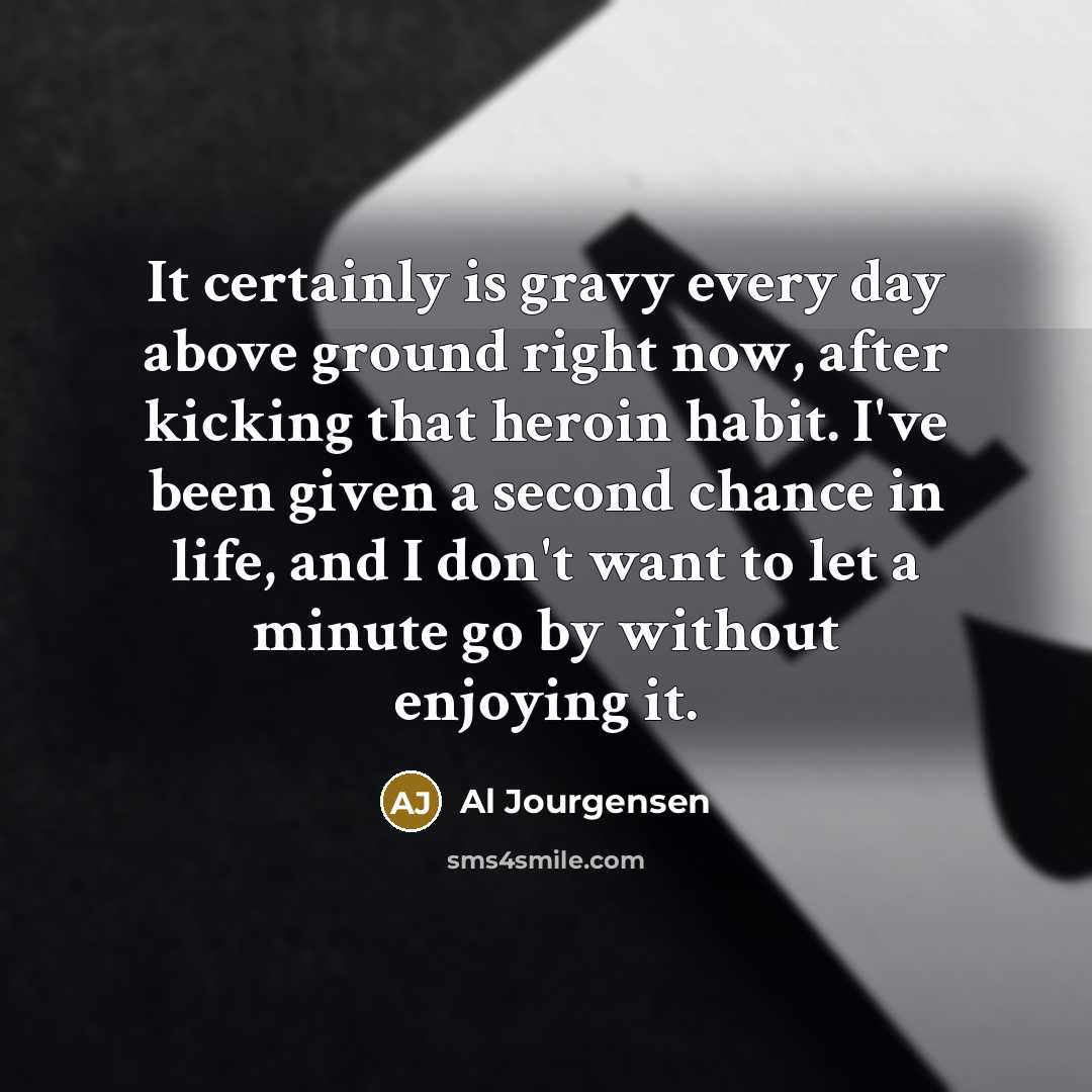 “It certainly is gravy every day above ground right now,…” quote by Al Jourgensen