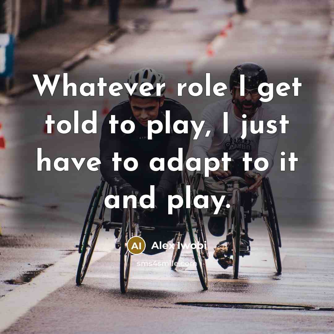 “Whatever role I get told to play, I just have…” quote by Alex Iwobi