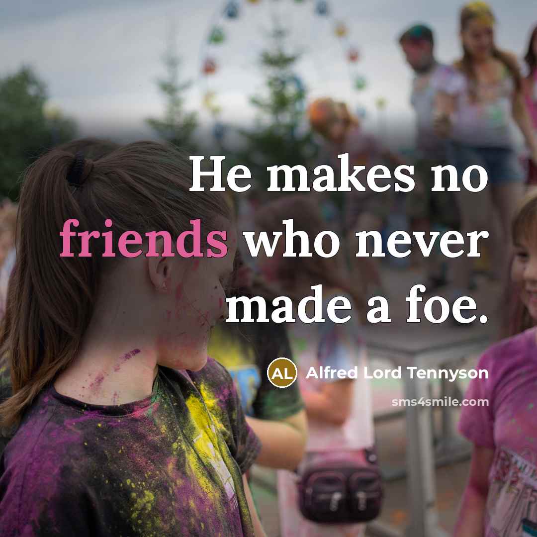 “He makes no friends who never made a foe.…” quote by Alfred Lord Tennyson