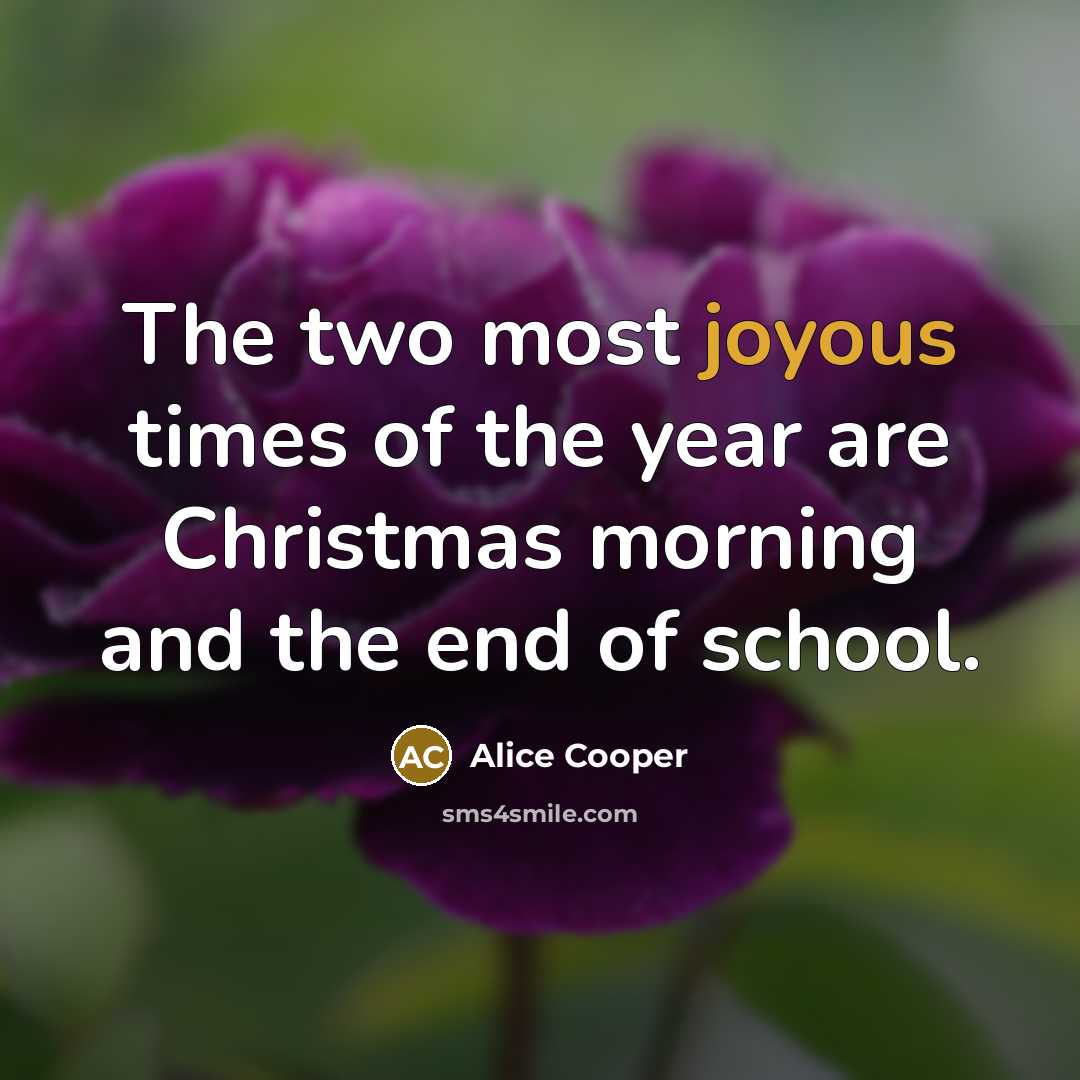 “The two most joyous times of the year are Christmas…” quote by Alice Cooper