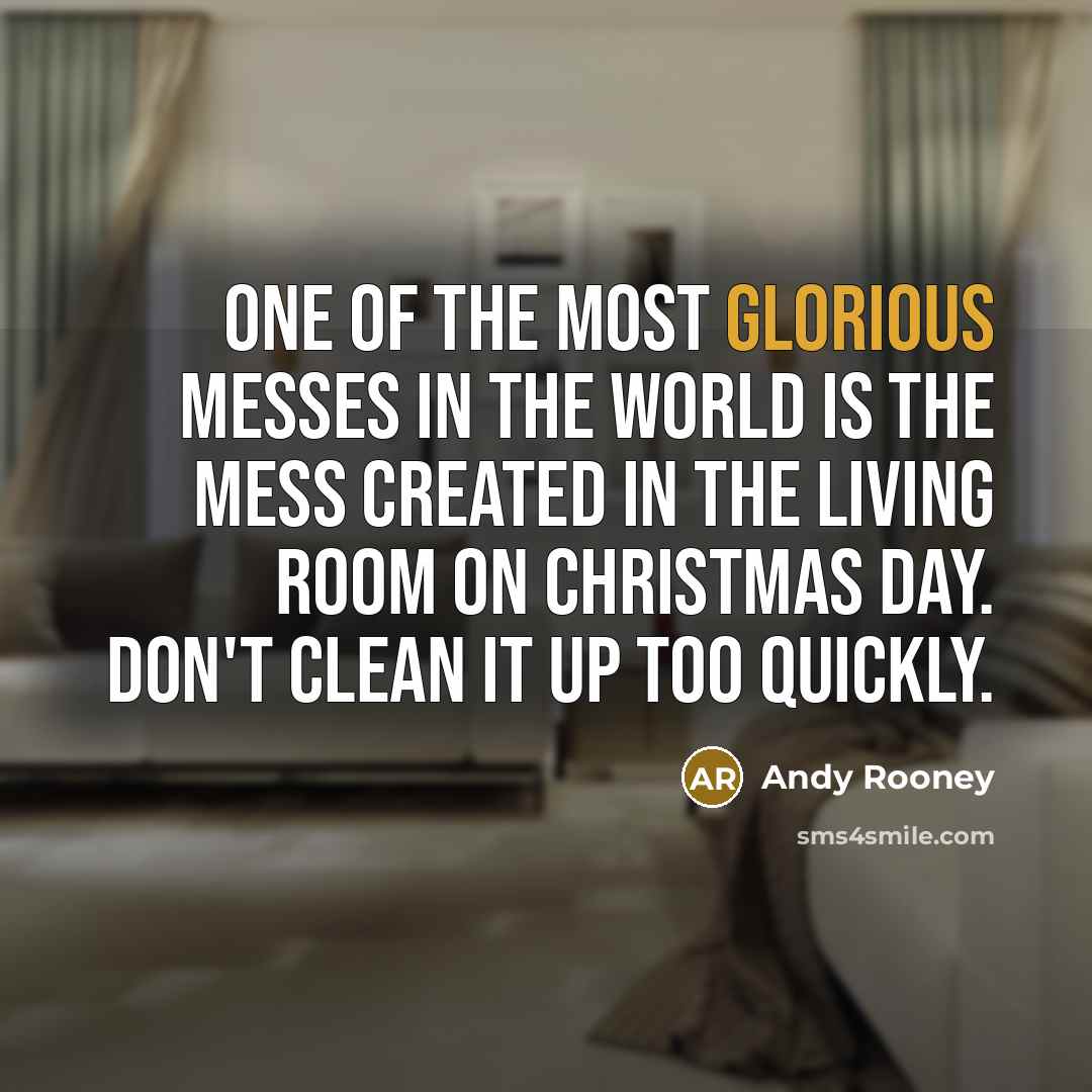 “One of the most glorious messes in the world is…” quote by Andy Rooney