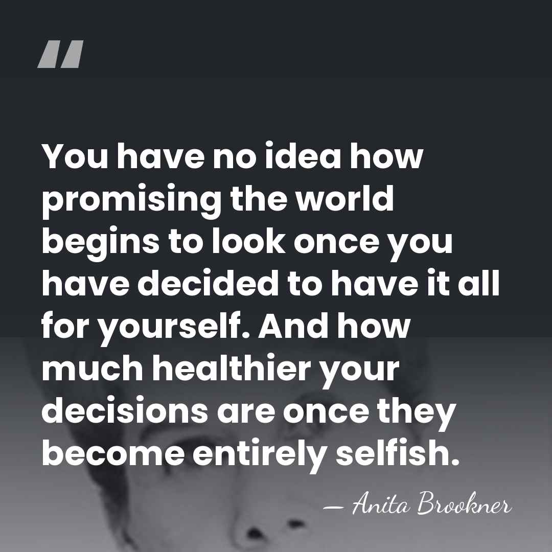 You have no idea how promising the world begins to look once&hellip; - Anita Brookner
