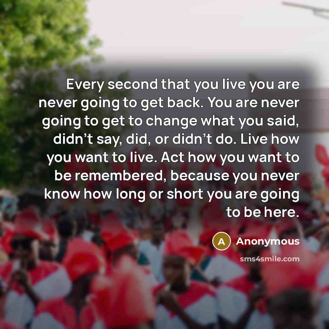 “Every second that you live you are never going to…” quote by Anonymous