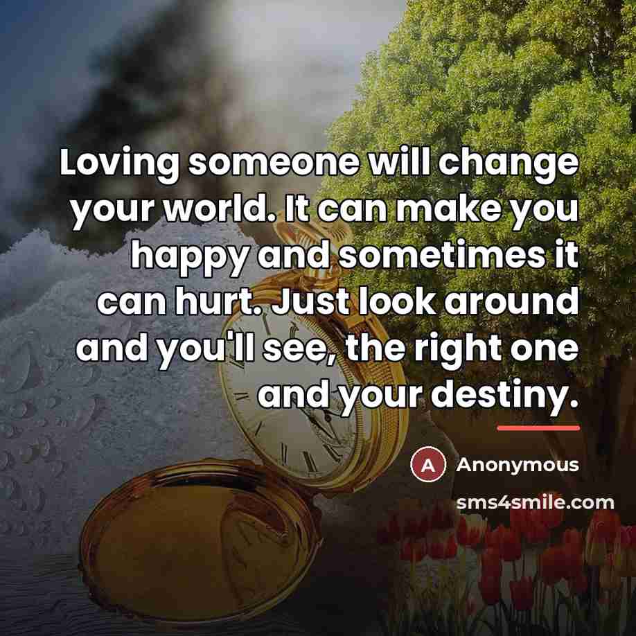 “Loving someone will change your world. It can make you…” quote by Anonymous