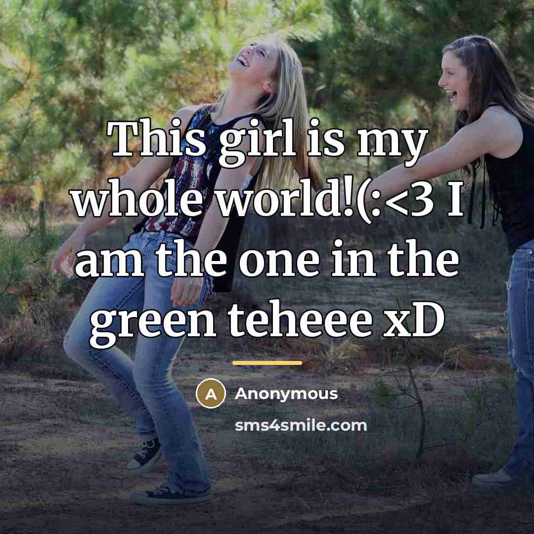 “This girl is my whole world!(:…” quote by Anonymous