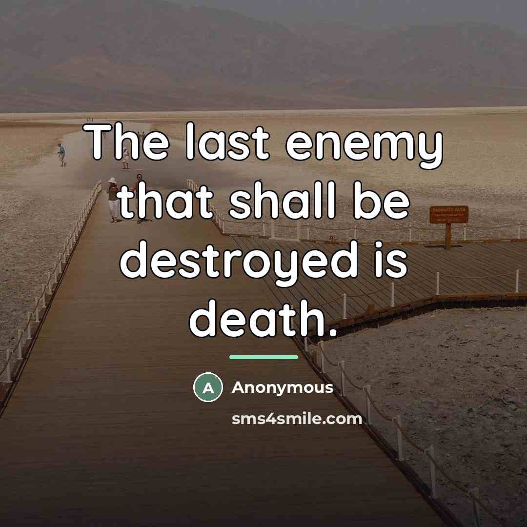 “The last enemy that shall be destroyed is death.…” quote by Anonymous