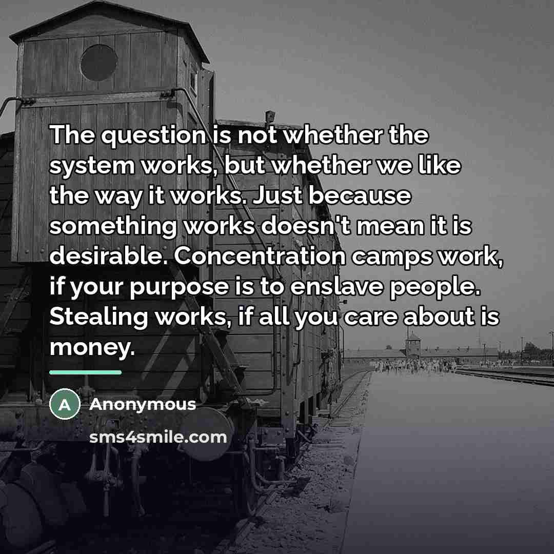 “The question is not whether the system works, but whether…” quote by Anonymous