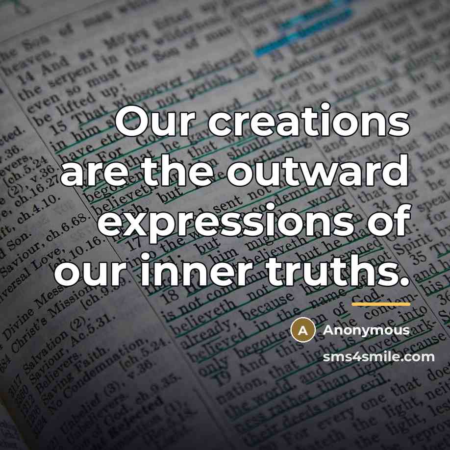 “Our creations are the outward expressions of our inner truths.…” quote by Anonymous