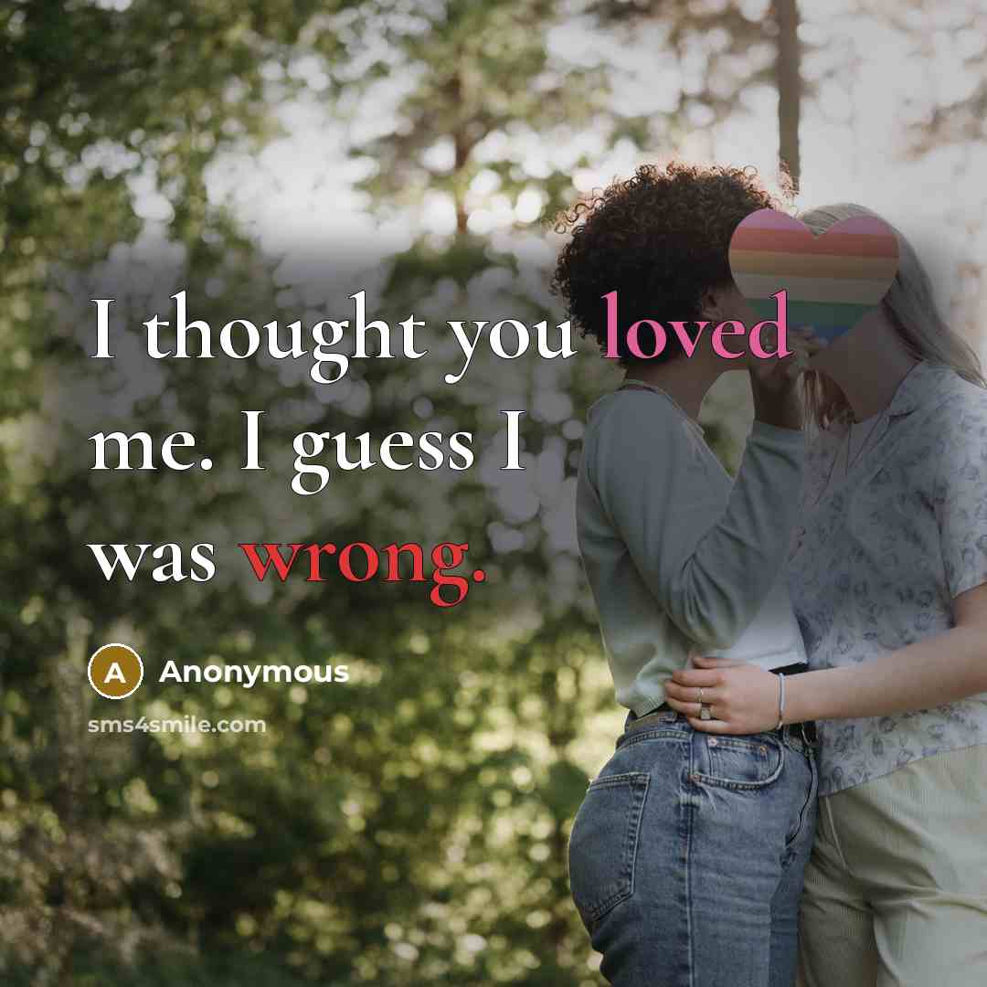 “I thought you loved me. I guess I was wrong.” quote by Anonymous