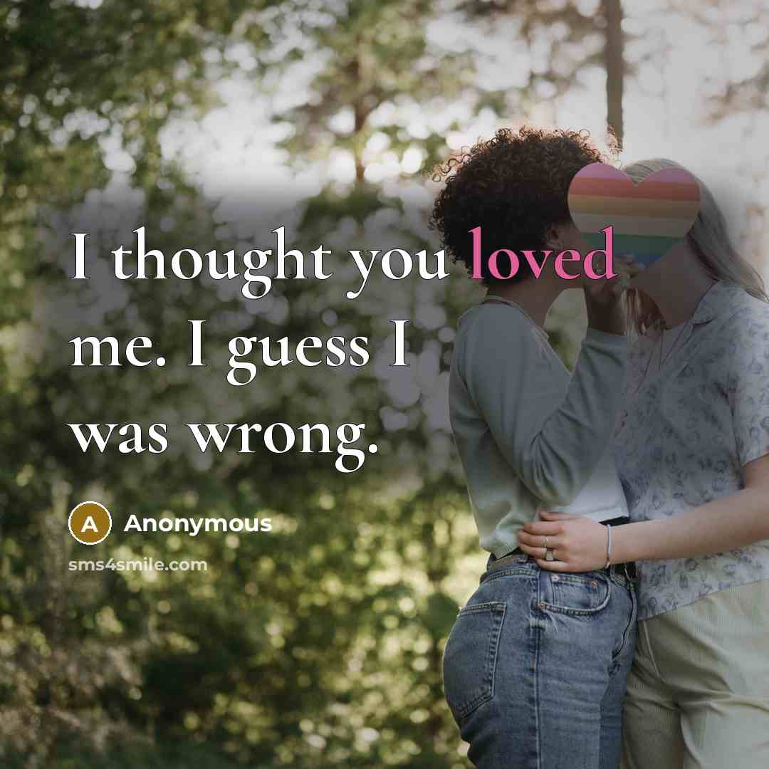 “I thought you loved me. I guess I was wrong.” quote by Anonymous