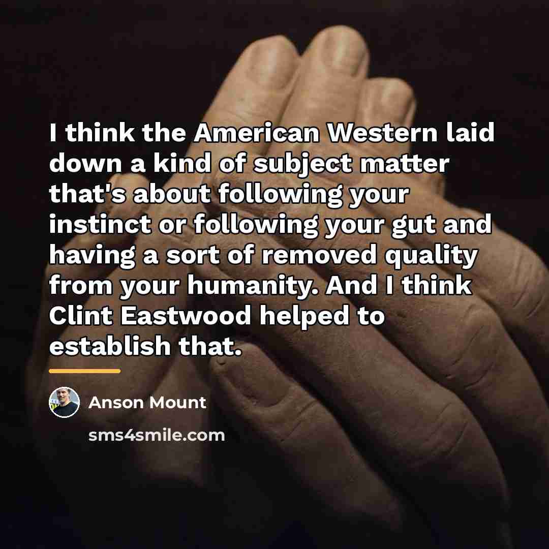 “I think the American Western laid down a kind of…” quote by Anson Mount