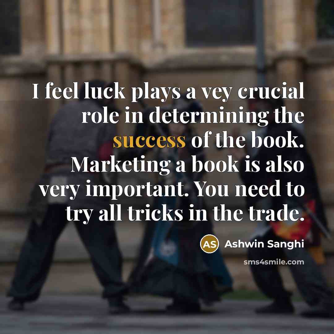 “I feel luck plays a vey crucial role in determining…” quote by Ashwin Sanghi