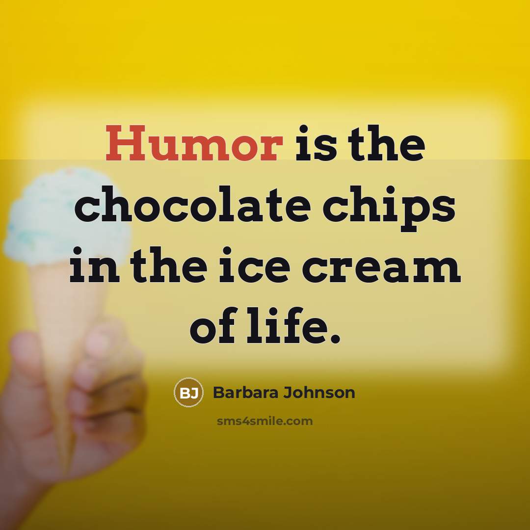 “Humor is the chocolate chips in the ice cream of…” quote by Barbara Johnson