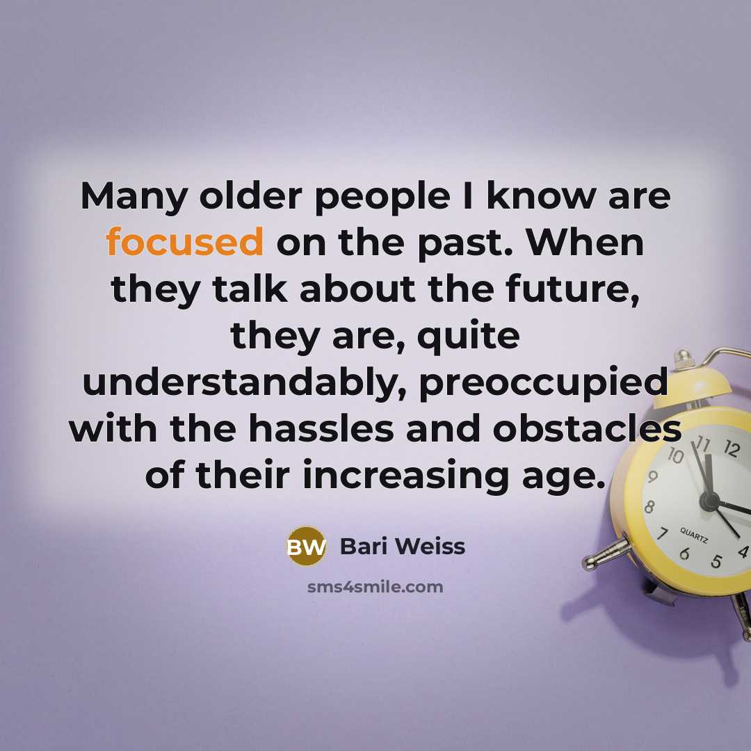 “Many older people I know are focused on the past.…” quote by Bari Weiss