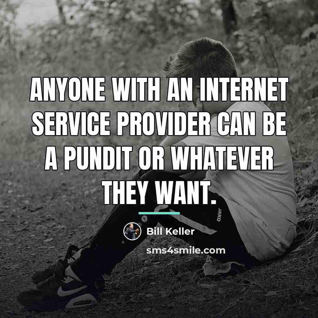 “Anyone with an Internet service provider can be a pundit…” quote by Bill Keller