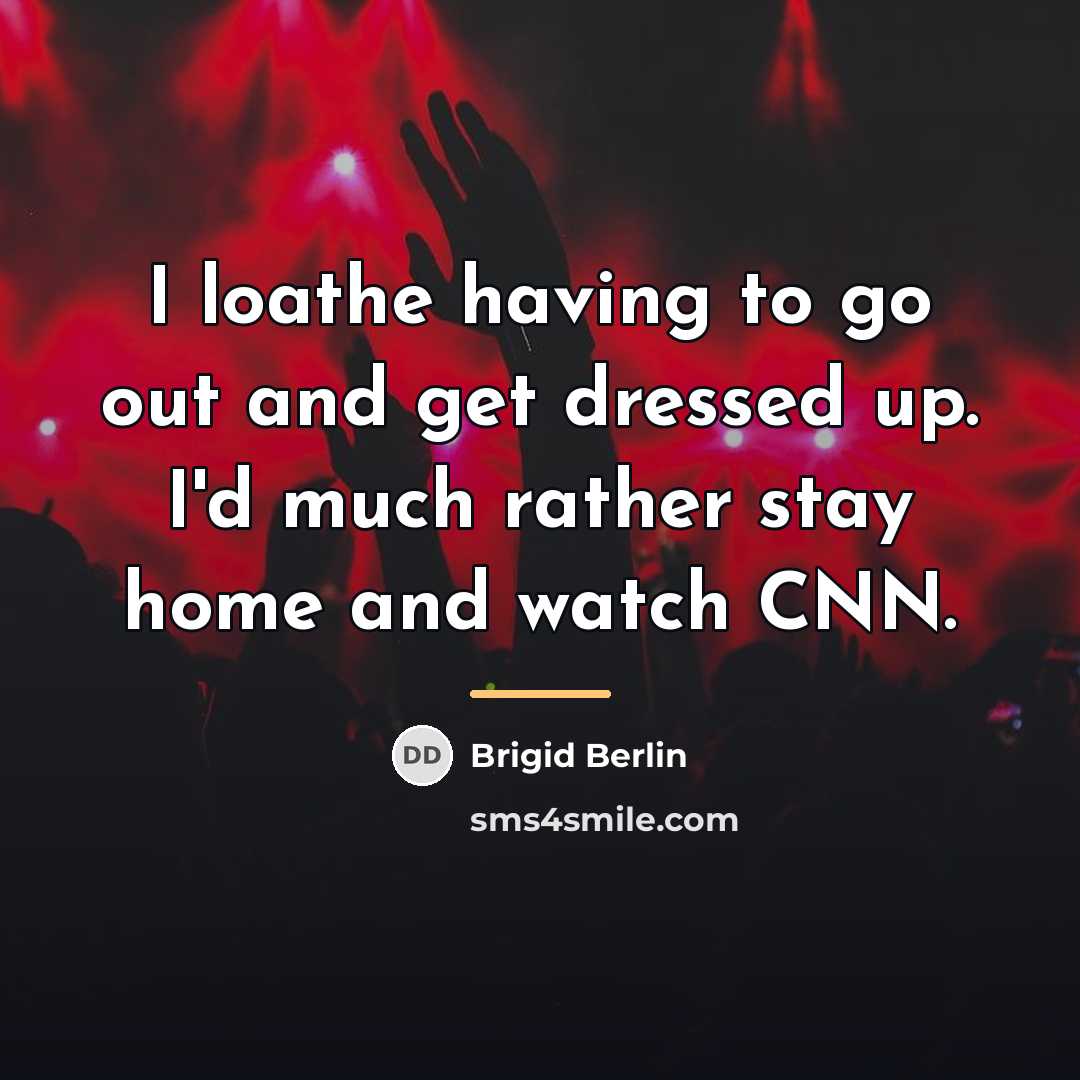 “I loathe having to go out and get dressed up.…” quote by Brigid Berlin