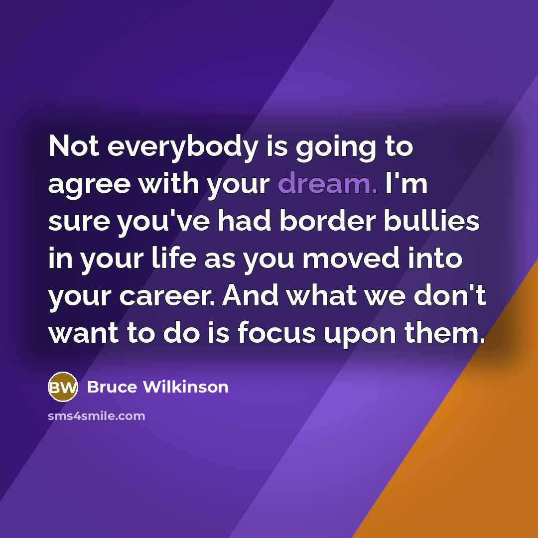 “Not everybody is going to agree with your dream. I'm…” quote by Bruce Wilkinson