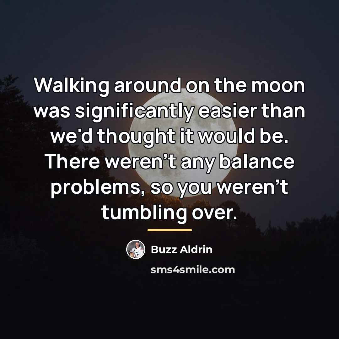 “Walking around on the moon was significantly easier than we'd…” quote by Buzz Aldrin