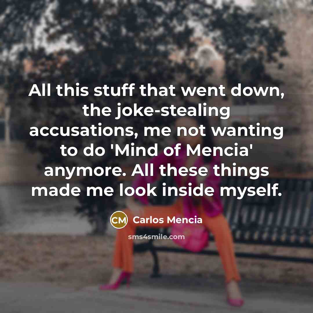 “All this stuff that went down, the joke-stealing accusations, me…” quote by Carlos Mencia