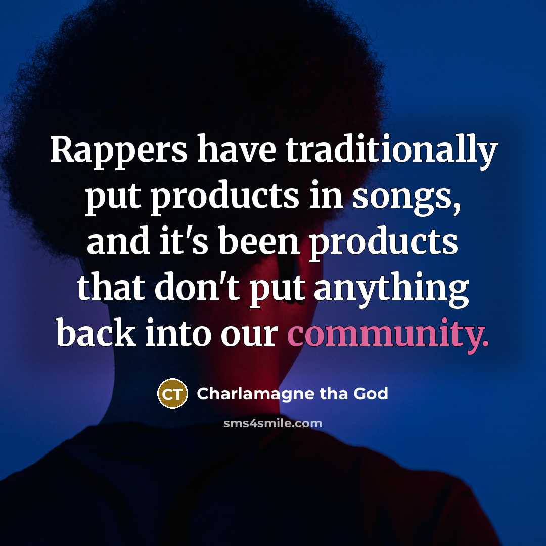 “Rappers have traditionally put products in songs, and it's been…” quote by Charlamagne tha God