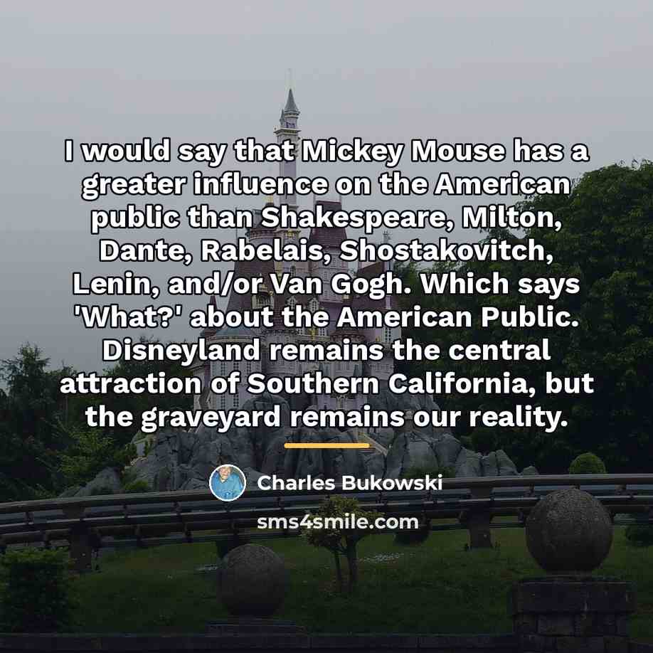 “I would say that Mickey Mouse has a greater influence…” quote by Charles Bukowski
