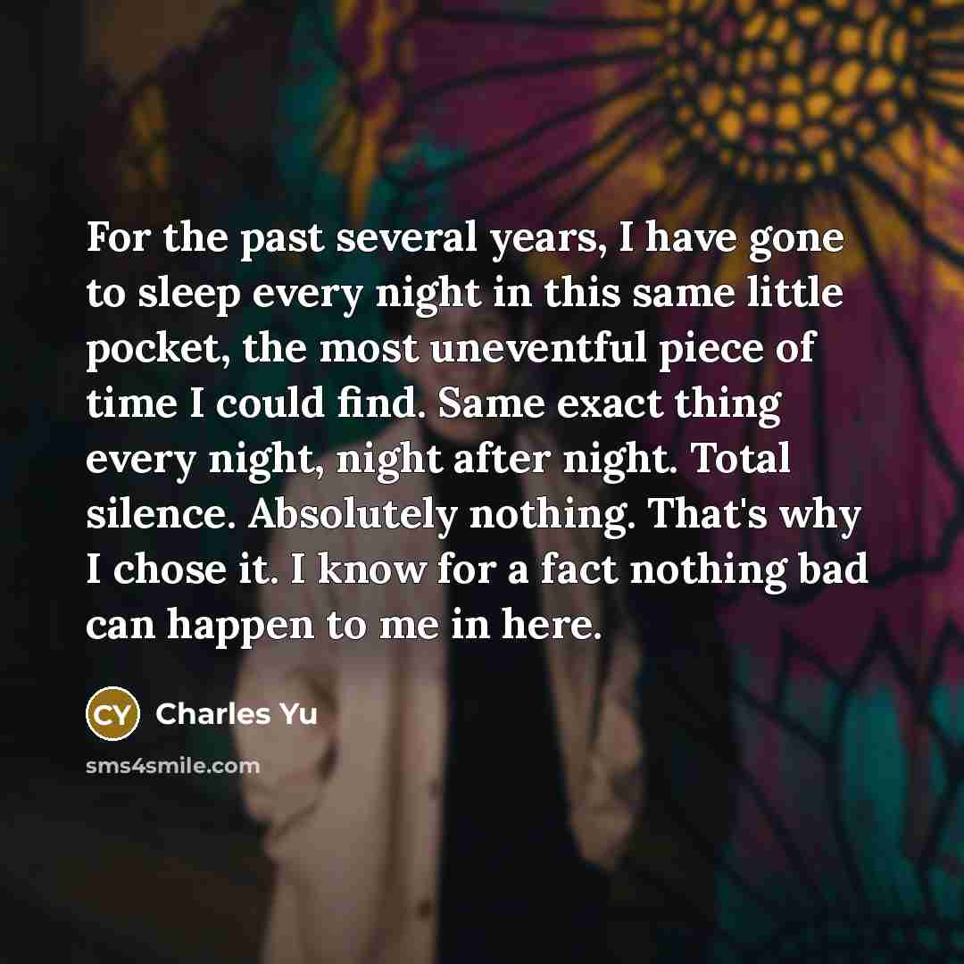“For the past several years, I have gone to sleep…” quote by Charles Yu