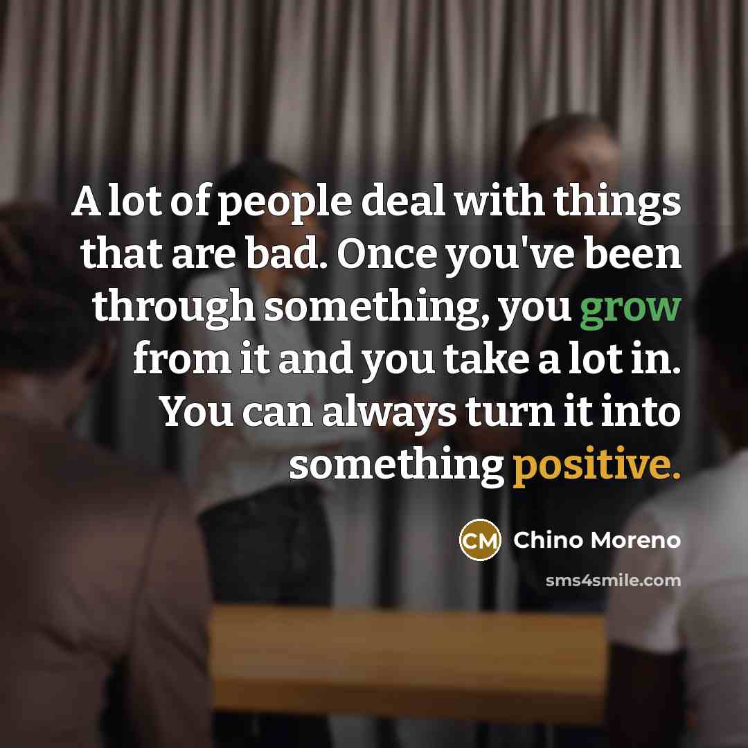 “A lot of people deal with things that are bad.…” quote by Chino Moreno