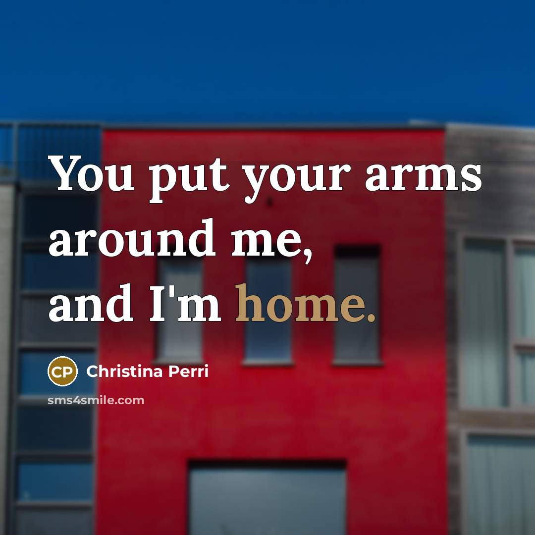 “You put your arms around me, and I'm home.…” quote by Christina Perri