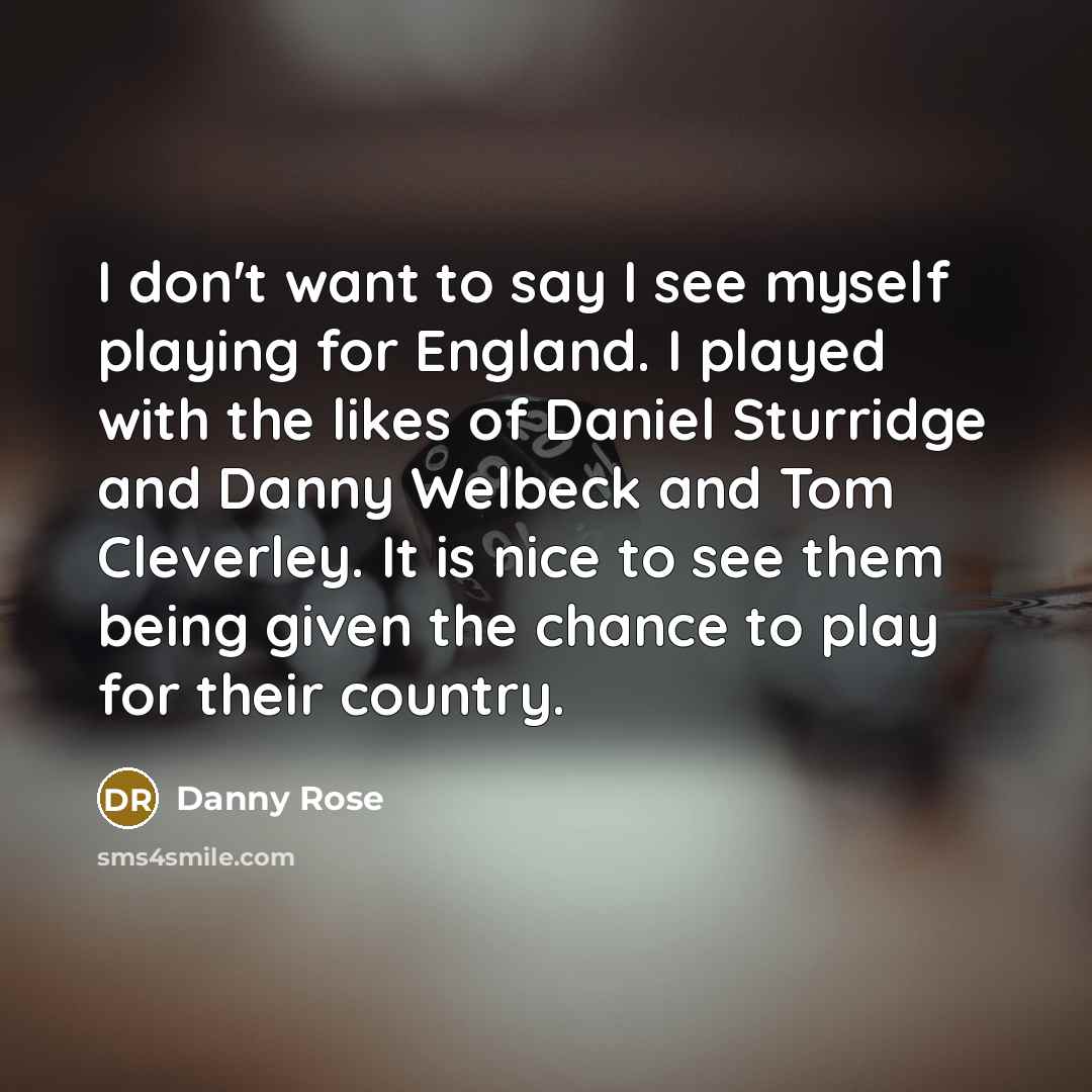 “I don't want to say I see myself playing for…” quote by Danny Rose