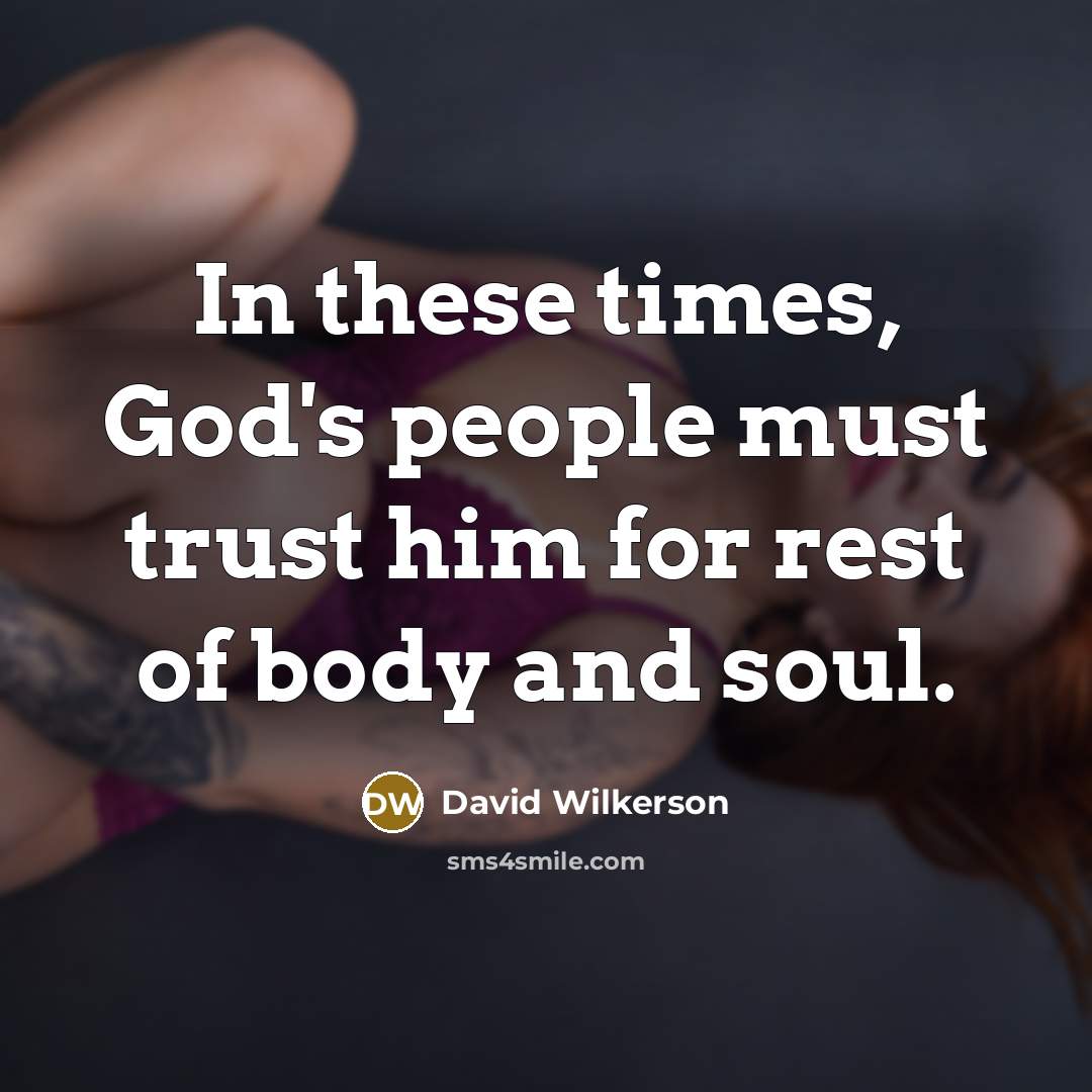 “In these times, God's people must trust him for rest…” quote by David Wilkerson
