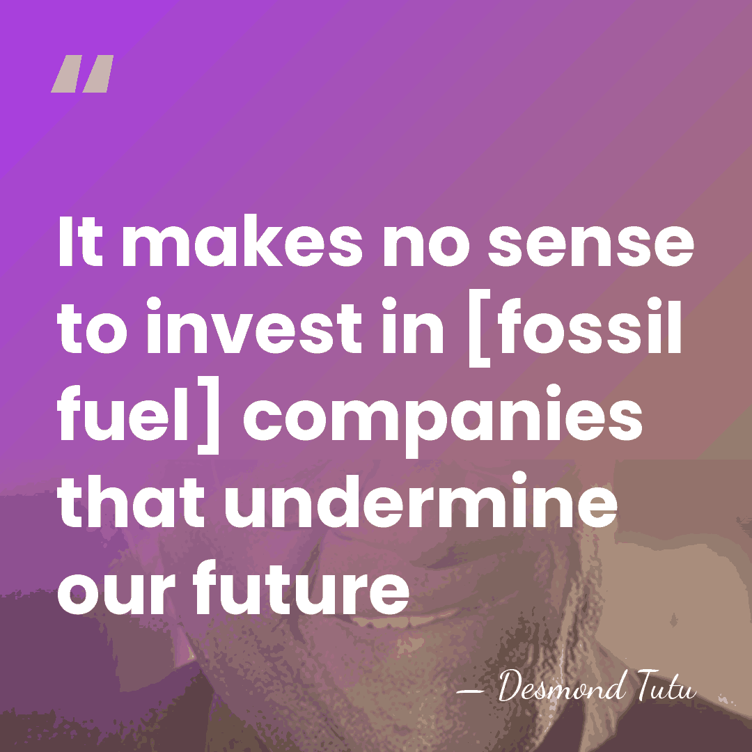 It makes no sense to invest in [fossil fuel] companies that undermine&hellip; - Desmond Tutu