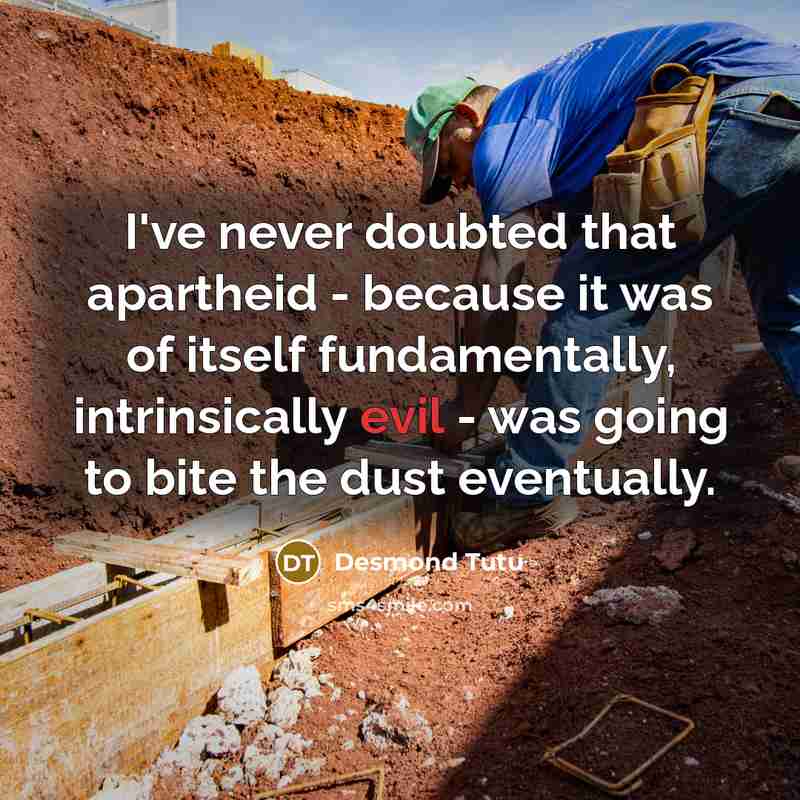 “I've never doubted that apartheid - because it was of…” quote by Desmond Tutu