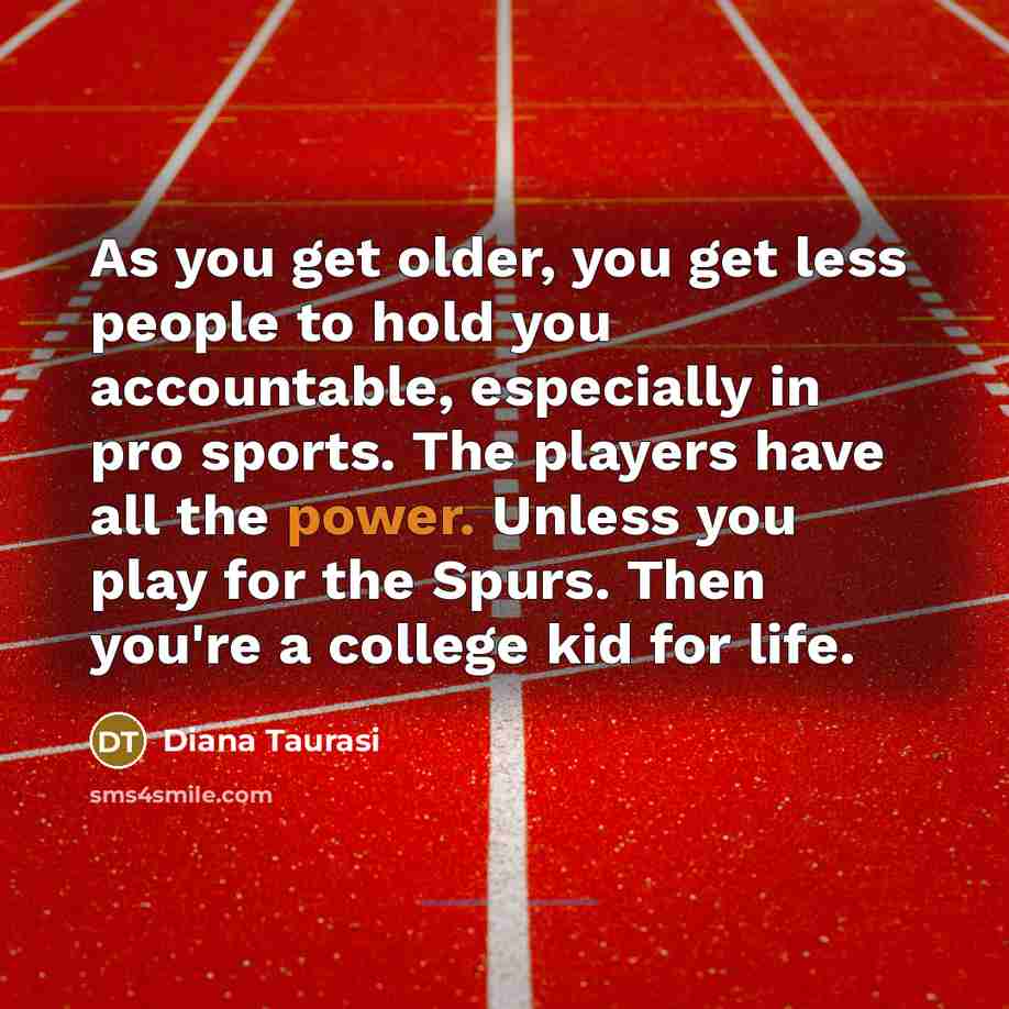 “As you get older, you get less people to hold…” quote by Diana Taurasi