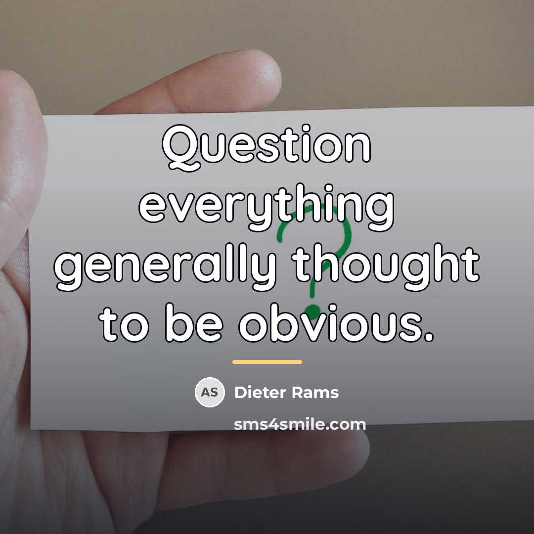 “Question everything generally thought to be obvious.…” quote by Dieter Rams