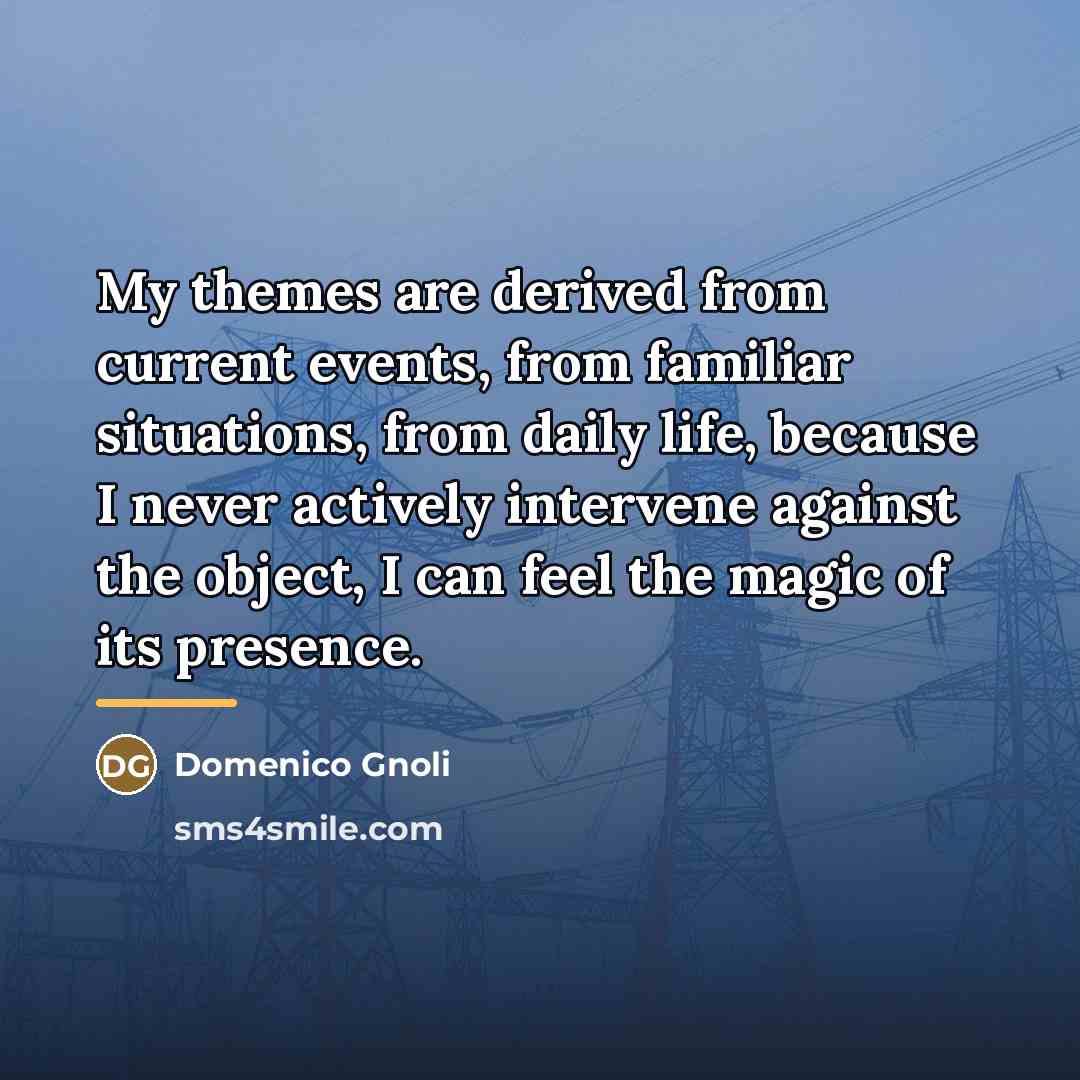 “My themes are derived from current events, from familiar situations,…” quote by Domenico Gnoli