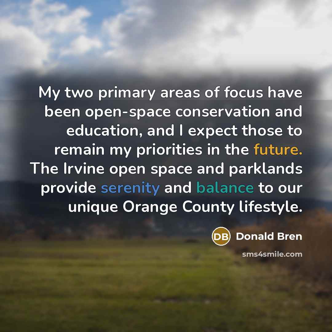 “My two primary areas of focus have been open-space conservation…” quote by Donald Bren