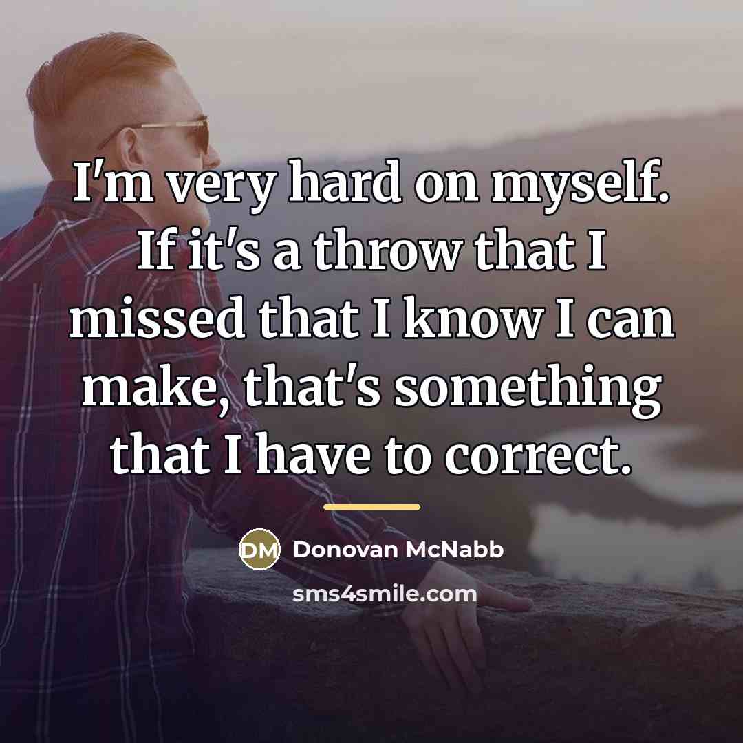 “I'm very hard on myself. If it's a throw that…” quote by Donovan McNabb