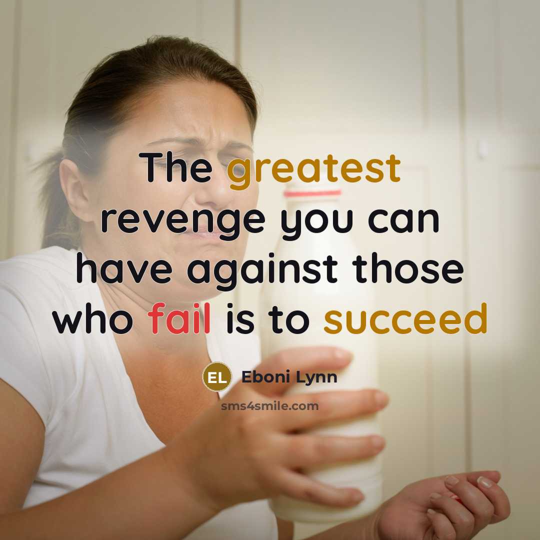 “The greatest revenge you can have against those who fail is to succeed” quote by Eboni Lynn