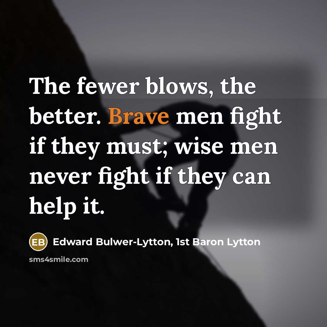 “The fewer blows, the better. Brave men fight if they…” quote by Edward Bulwer-Lytton, 1st Baron Lytton