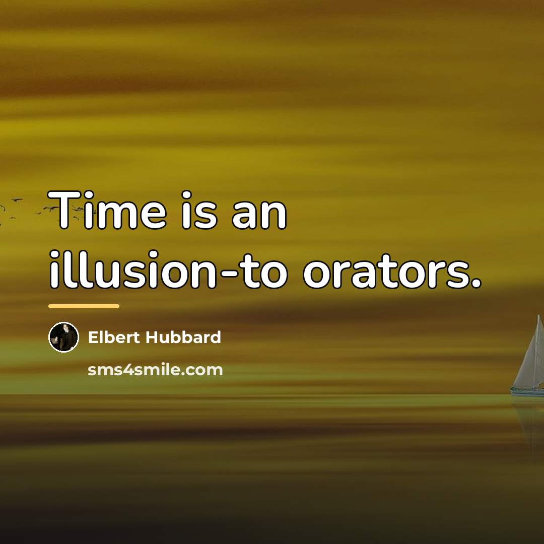 “Time is an illusion-to orators.…” quote by Elbert Hubbard