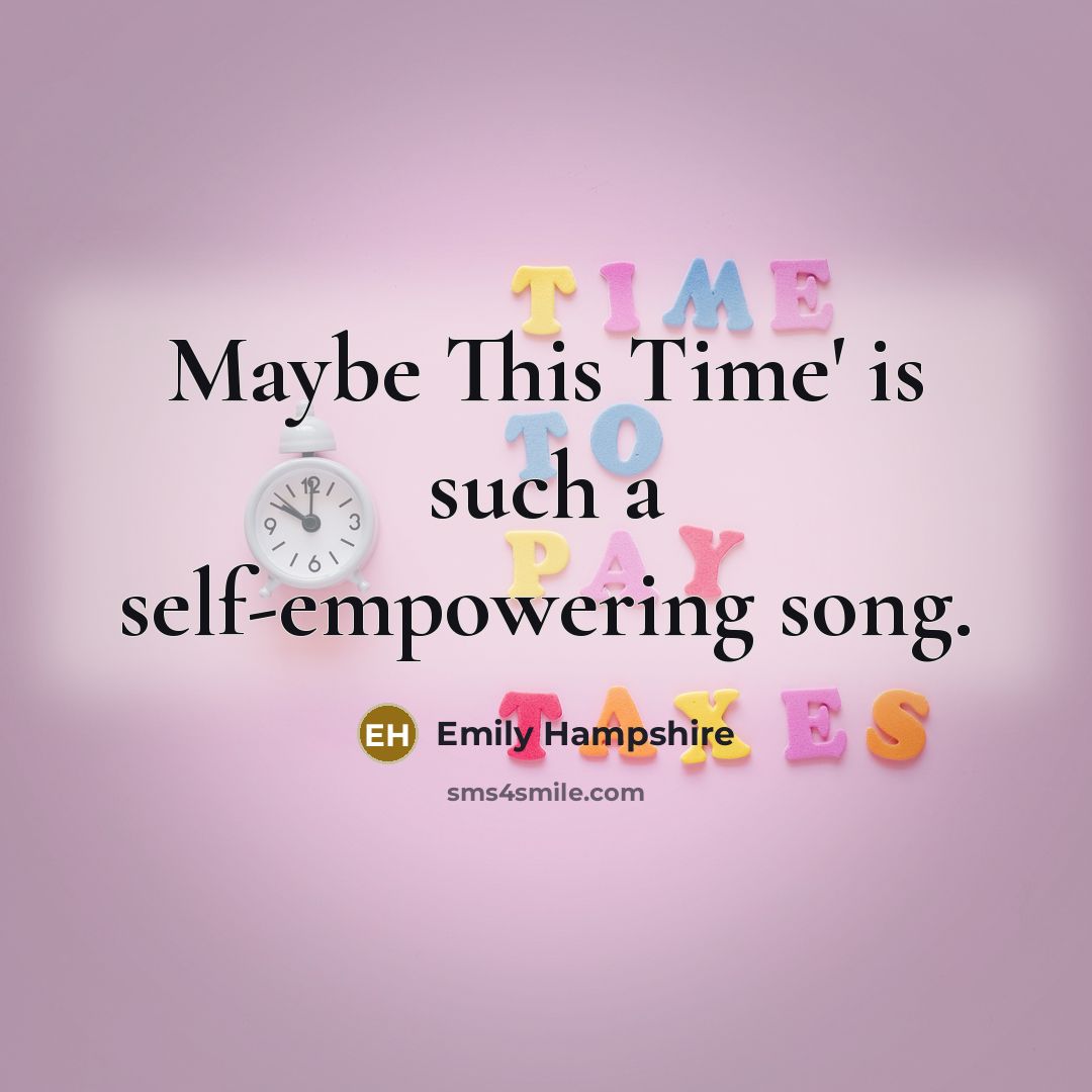 “Maybe This Time' is such a self-empowering song.…” quote by Emily Hampshire