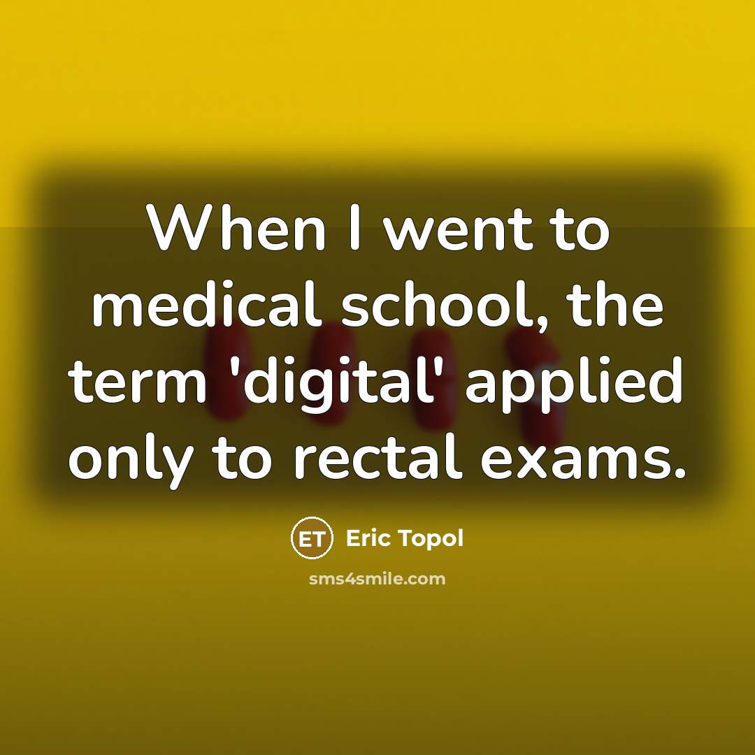 “When I went to medical school, the term 'digital' applied…” quote by Eric Topol