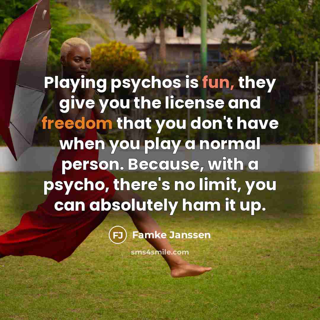 “Playing psychos is fun, they give you the license and…” quote by Famke Janssen