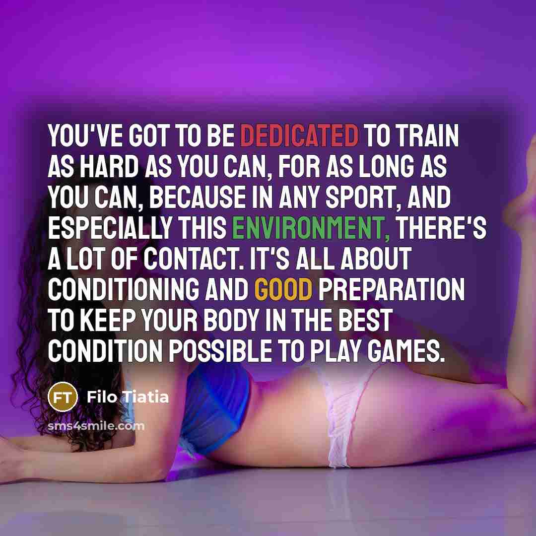 “You've got to be dedicated to train as hard as…” quote by Filo Tiatia