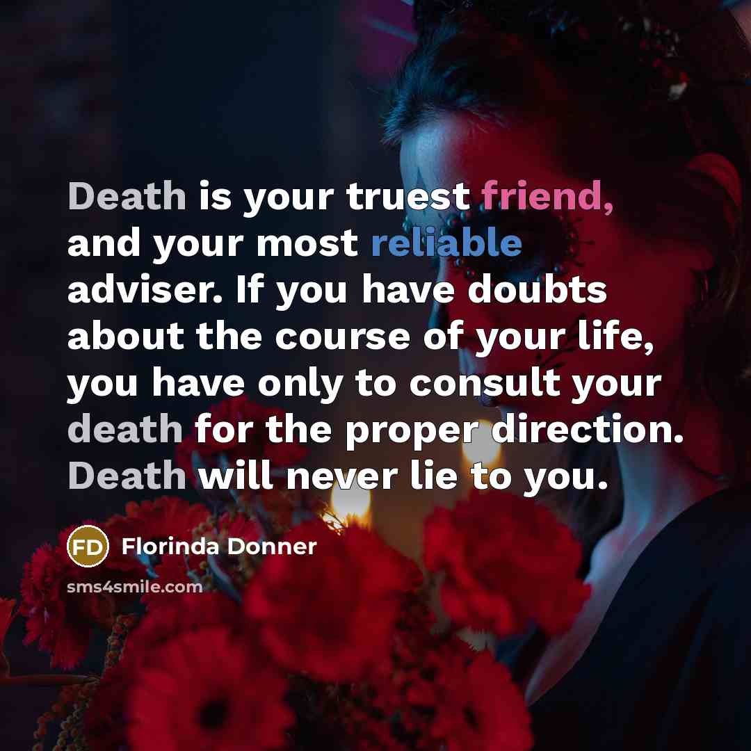 “Death is your truest friend, and your most reliable adviser.…” quote by Florinda Donner