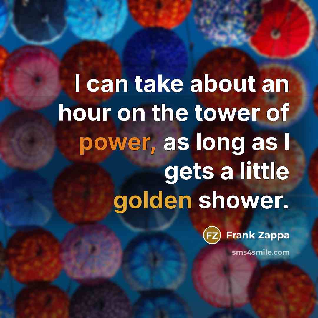 “I can take about an hour on the tower of…” quote by Frank Zappa